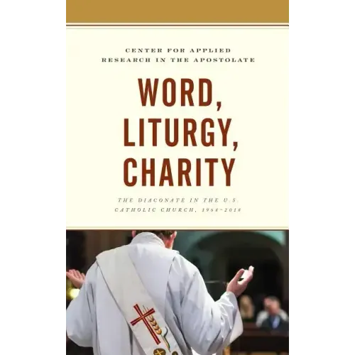 Word, Liturgy, Charity: The Diaconate in the U.S. Catholic Church, 1968-2018