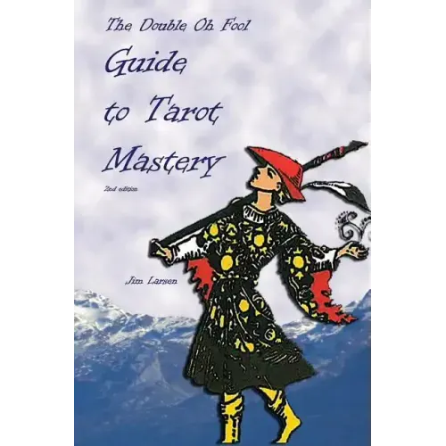 The Double Oh Fool Guide to Tarot Mastery: An Easy Approach to Learning Tarot