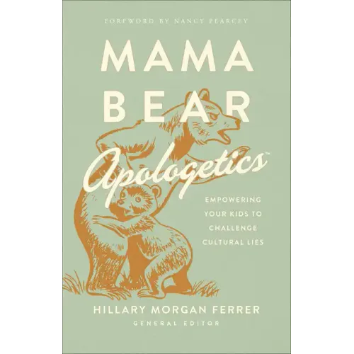 Mama Bear Apologetics: Empowering Your Kids to Challenge Cultural Lies