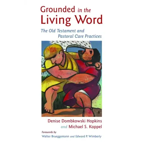 Grounded in the Living Word: The Old Testament and Pastoral Care Practices