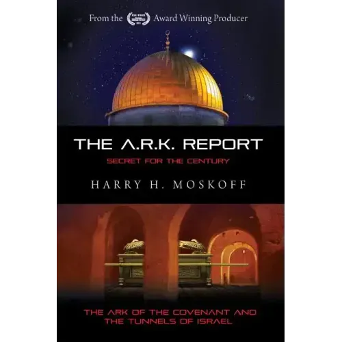 The ARK Report: The Ark of the Covenant and the Tunnels of Israel