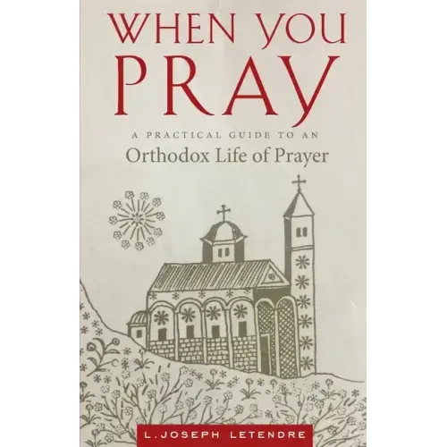 When You Pray: A Practical Guide to an Orthodox Life of Prayer