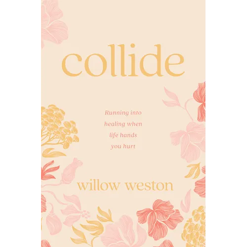 Collide: Running Into Healing When Life Hands You Hurt