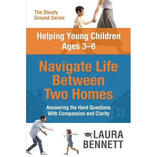 Helping Young Children Ages 3-8 Navigate Life Between Two Homes