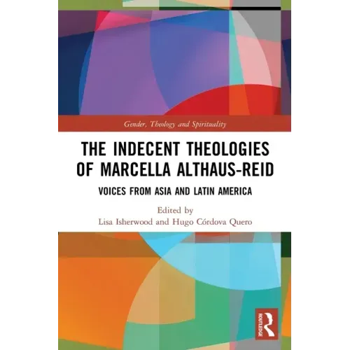 The Indecent Theologies of Marcella Althaus-Reid: Voices from Asia and Latin America