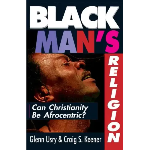 Black Man's Religion: Can Christianity Be Afrocentric?