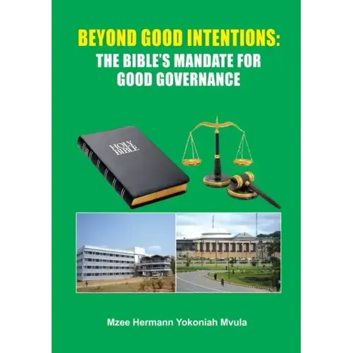 Beyond Good Intentions: The Bible's Mandate for Good Governance