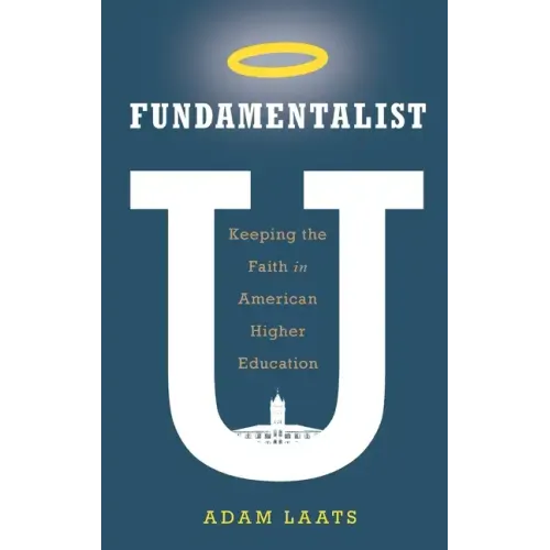 Fundamentalist U: Keeping the Faith in American Higher Education