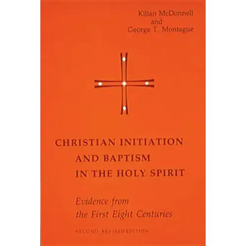 Christian Initiation and Baptism in the Holy Spirit: Evidence from the First Eight Centuries