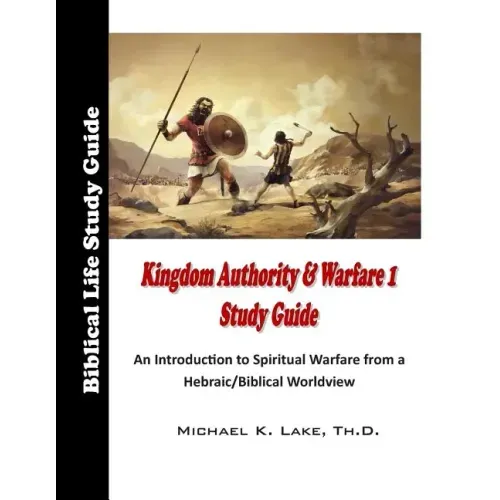 Kingdom Authority and Warfare 1 Study Guide: An Introduction to Spiritual Warfare from a Hebraic/Biblical Worldview