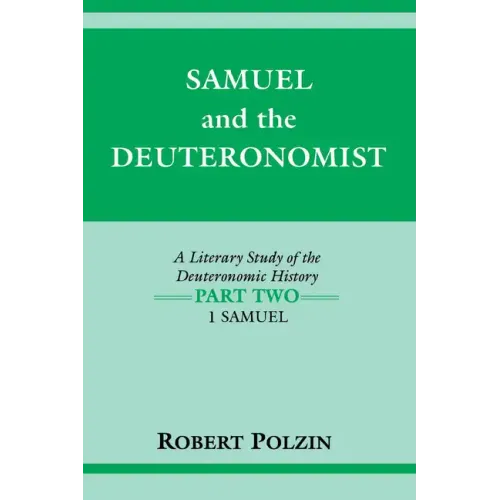 Samuel and the Deuteronomist: A Literary Study of the Deuteronomic History Part Two: 1 Samuel