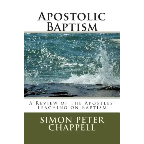 Apostolic Baptism: A Review of the Apostles' Teaching on Baptism