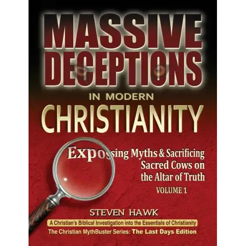 Massive Deceptions in Modern Christianity (Vol. 1): Exposing Myths & Sacrificing Sacred Cows on the Altar of Truth
