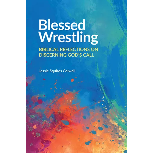 Blessed Wrestling: Biblical Reflections on Discerning God's Call
