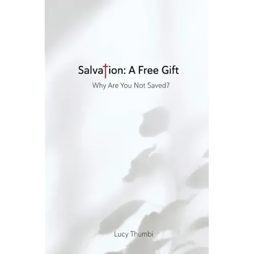 Salvation: A Free Gift: Why Are You Not Saved?