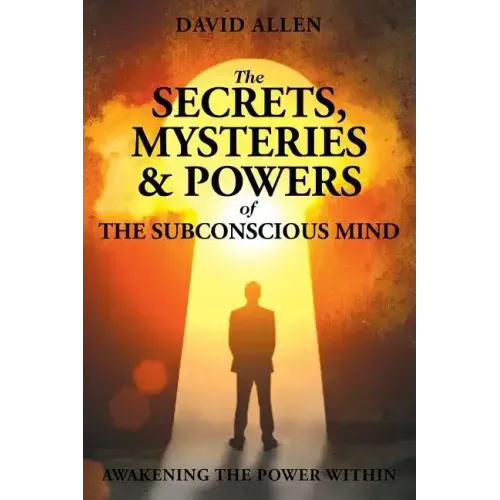 The Secrets, Mysteries and Powers of The Subconscious Mind