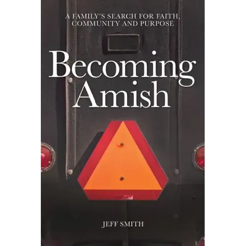Becoming Amish: A family's search for faith, community and purpose