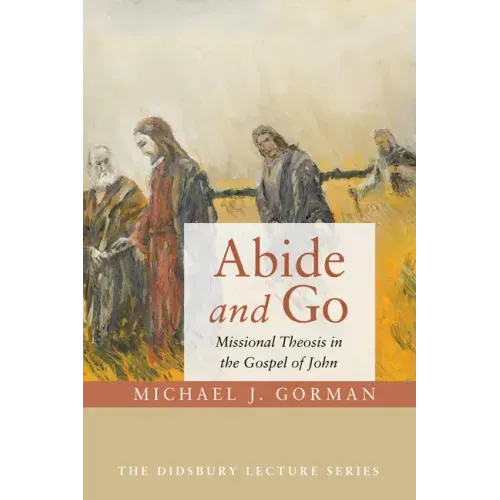 Abide and Go: Missional Theosis in the Gospel of John