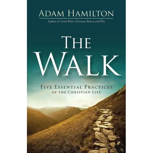 The Walk: Five Essential Practices of the Christian Life