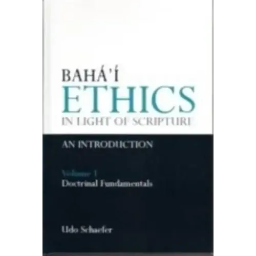 Baha'i Ethics in Light of Scripture Volume 1