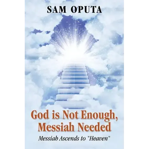 God Is Not Enough, Messiah Needed: Messiah Ascends to Heaven