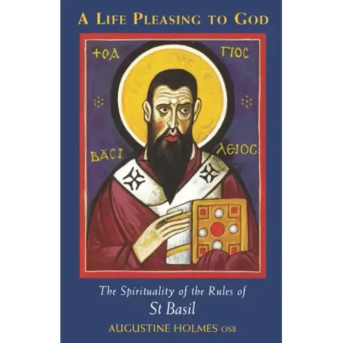 A Life Pleasing to God: The Spirituality of the Rules of Saint Basil Volume 189