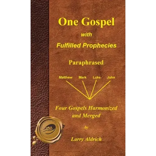 One Gospel with Fulfilled Prophecies: Paraphrased Four Gospels Harmonized and Merged