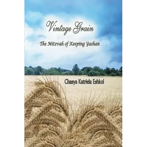 Vintage Grain: The Mitzvah of Keeping Yashan