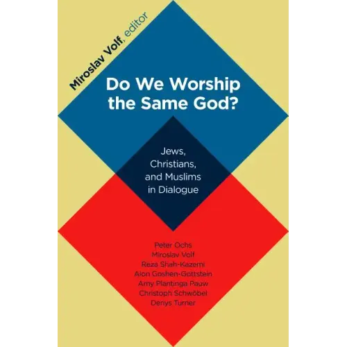 Do We Worship the Same God?: Jews, Christians, and Muslims in Dialogue