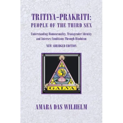 Tritiya-Prakriti: People of the Third Sex: Understanding Homosexuality, Transgender Identity And Intersex Conditions Through Hinduism (Abridged Versio