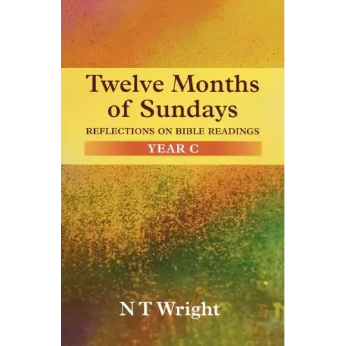 Twelve Months of Sundays Year C: Reflections On Bible Readings