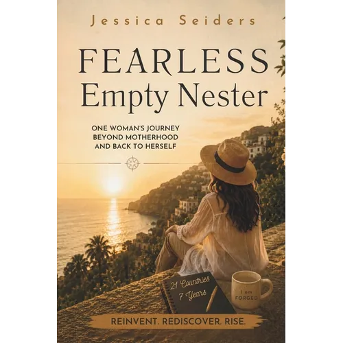Fearless Empty Nester: One Woman's Journey Beyond Motherhood and Back to Herself