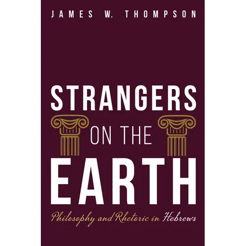 Strangers on the Earth: Philosophy and Rhetoric in Hebrews