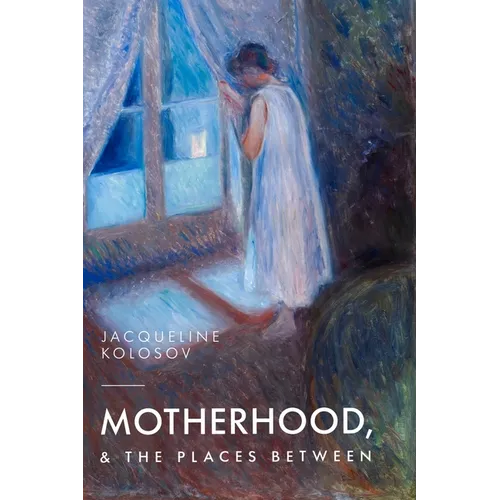 Motherhood, and the Places Between