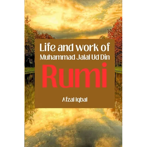 Life and work of Maulana Jalal Ud Din Rumi