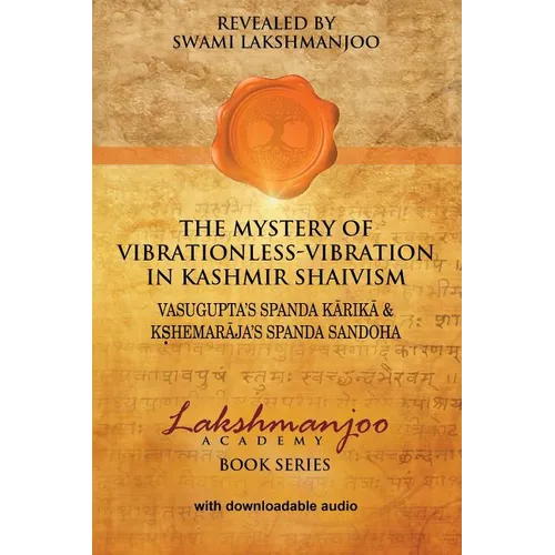 The Mystery of Vibrationless-Vibration in Kashmir Shaivism: : Vasugupta's Spanda Karika & Kshemaraja's Spanda Sandoha