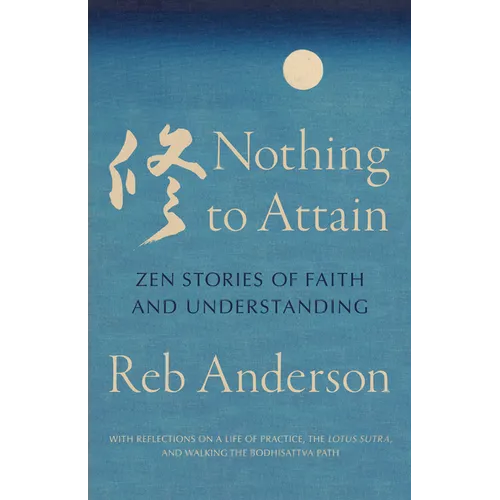 Nothing to Attain: Zen Stories of Faith and Understanding