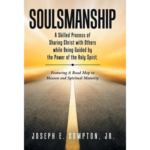 Soulsmanship: A Skilled Process of Sharing Christ with Others while Being Guided by the Power of the Holy Spirit. Featuring A Road M