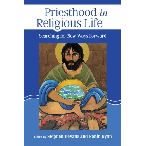 Priesthood in Religious Life: Searching for New Ways Forward