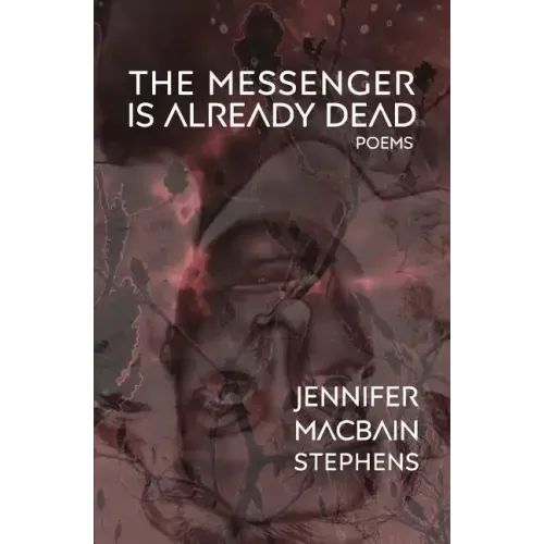 The Messenger is Already Dead: Poems