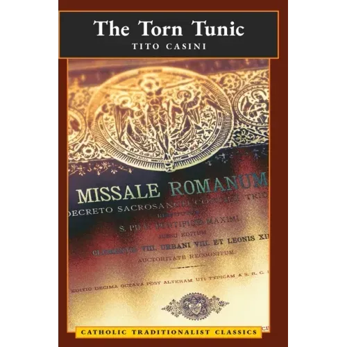 The Torn Tunic: Letter of a Catholic on the "liturgical Reform" (Catholic Traditionalist Classics)