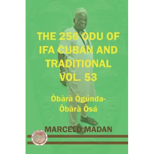 The 256 Odu of Ifa Cuban and Traditional Vol.53 Obara Ogunda-Obara Osa