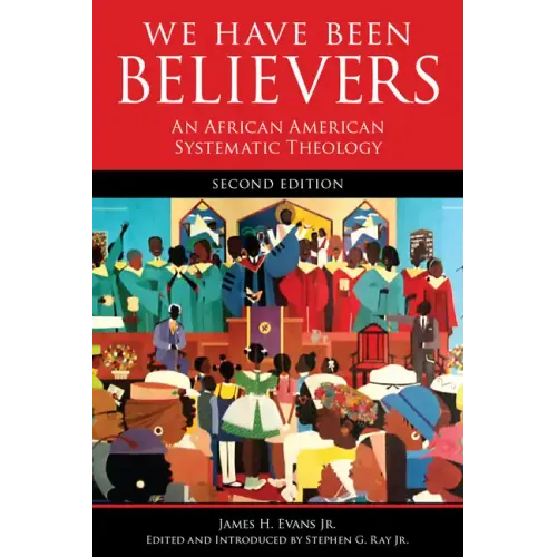 We Have Been Believers: An African American Systematic Theology, Second Edition