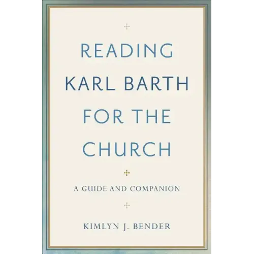 Reading Karl Barth for the Church: A Guide and Companion