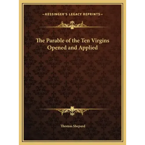 The Parable of the Ten Virgins Opened and Applied