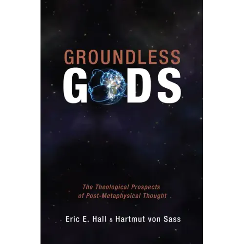 Groundless Gods: The Theological Prospects of Post-Metaphysical Thought