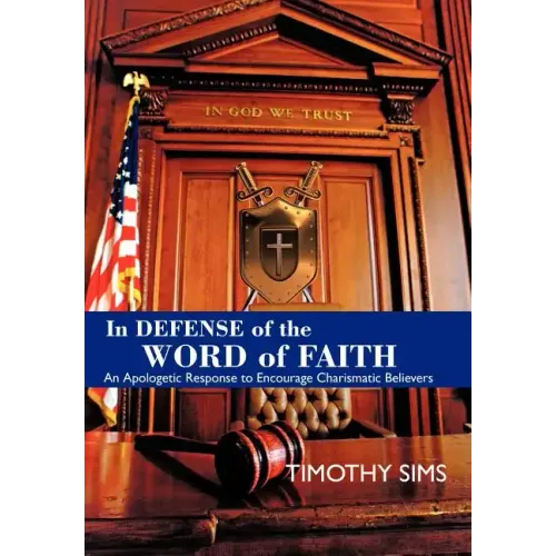 In Defense of the Word of Faith: An Apologetic Response to Encourage Charismatic Believers