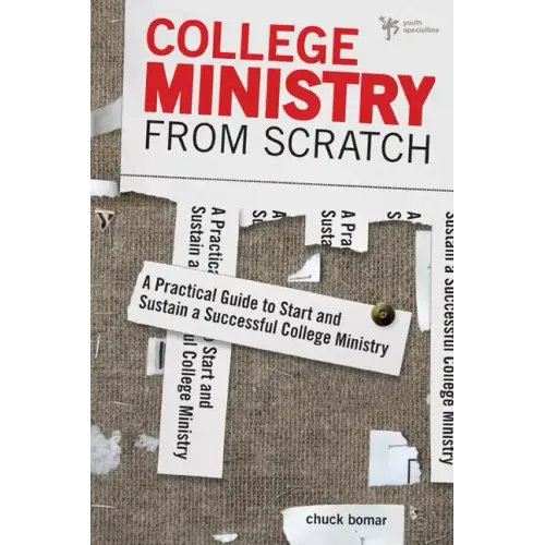 College Ministry from Scratch: A Practical Guide to Start and Sustain a Successful College Ministry
