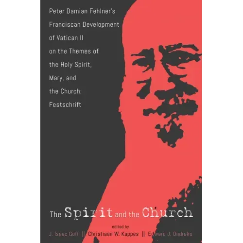 The Spirit and the Church: Peter Damian Fehlner's Franciscan Development of Vatican II on the Themes of the Holy Spirit, Mary, and the Church--Festsch