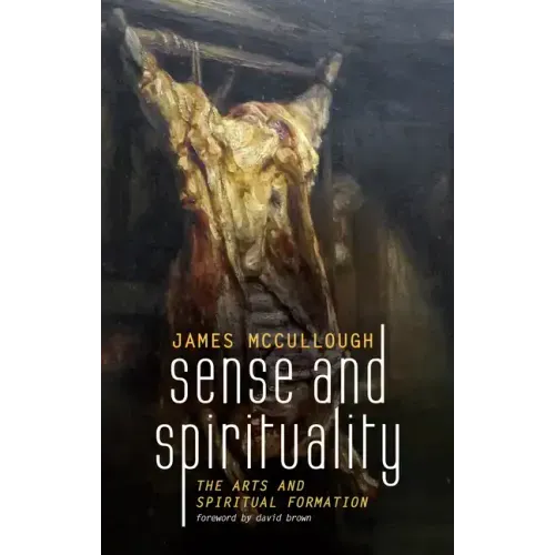 Sense and Spirituality: The Arts and Spiritual Formation